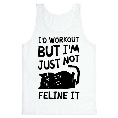 I'd Workout But I'm Just Not Feline It Cat Tank Top