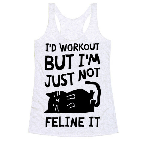 I'd Workout But I'm Just Not Feline It Cat Racerback Tank Top