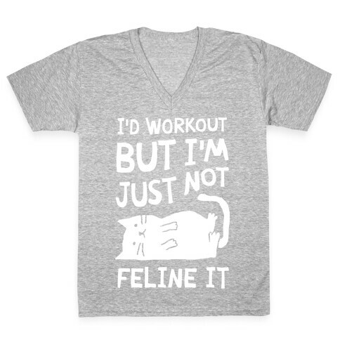 I'd Workout But I'm Just Not Feline It Cat V-Neck Tee Shirt