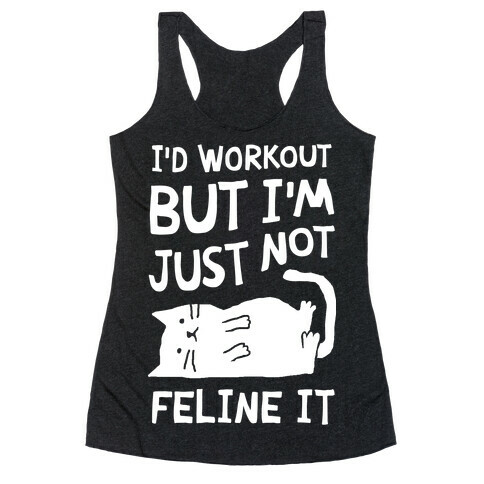 I'd Workout But I'm Just Not Feline It Cat Racerback Tank Top