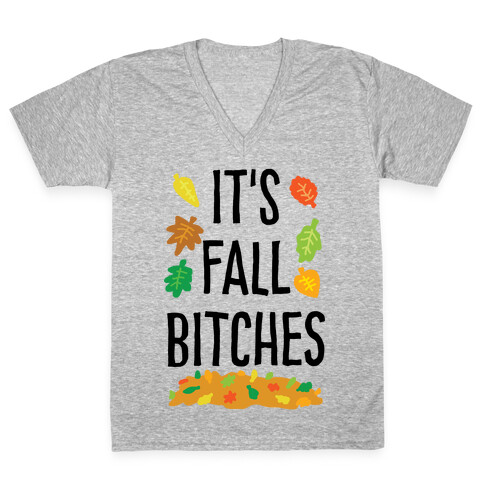 It's Fall Bitches V-Neck Tee Shirt