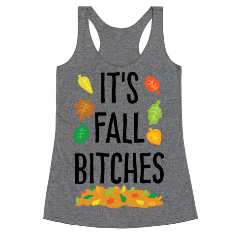 It's Fall Bitches Racerback Tank Top