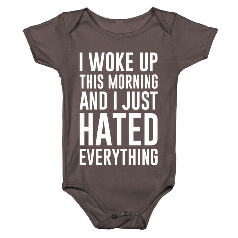 I Woke Up This Morning And I Just Hated Everything Baby One-Piece