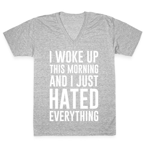 I Woke Up This Morning And I Just Hated Everything V-Neck Tee Shirt