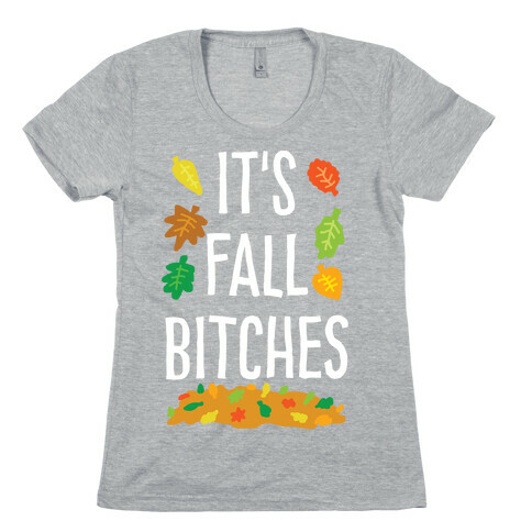 It's Fall Bitches Womens T-Shirt
