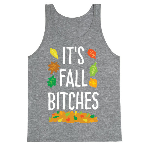It's Fall Bitches Tank Top