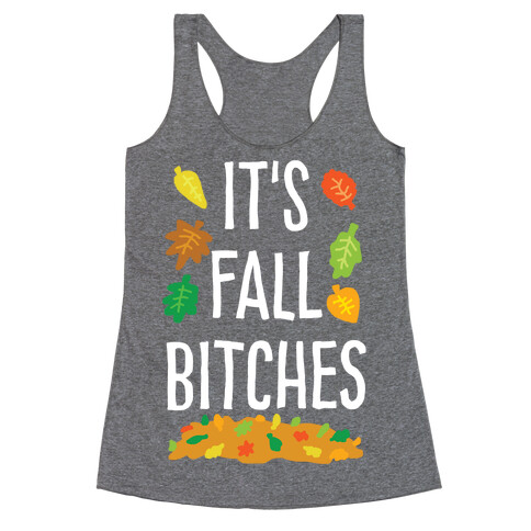 It's Fall Bitches Racerback Tank Top