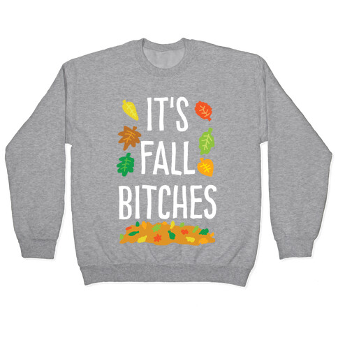 It's Fall Bitches Pullover