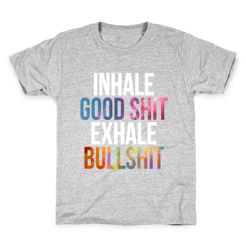 Inhale Good Shit, Exhale Bullshit Kids T-Shirt