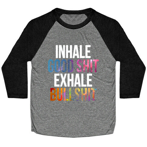 Inhale Good Shit, Exhale Bullshit Baseball Tee