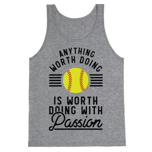 Anything Worth Doing is Worth Doing With Passion Softball Tank Top