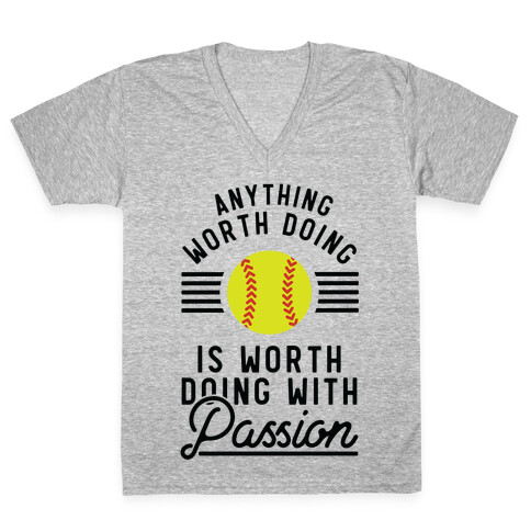 Anything Worth Doing is Worth Doing With Passion Softball V-Neck Tee Shirt