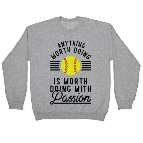Anything Worth Doing is Worth Doing With Passion Softball Pullover