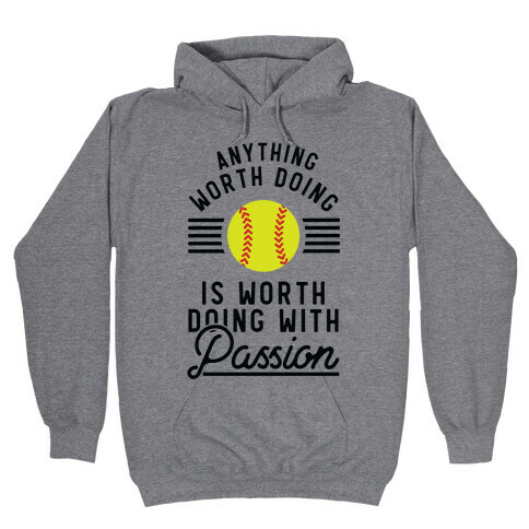 Anything Worth Doing is Worth Doing With Passion Softball Hooded Sweatshirt