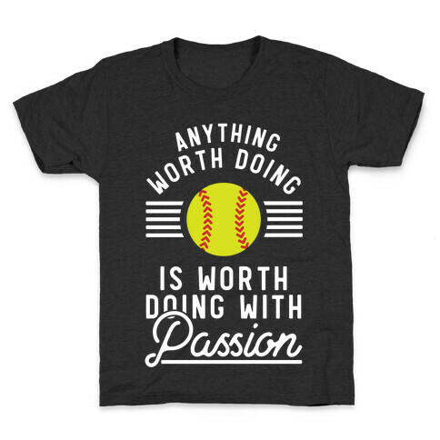 Anything Worth Doing is Worth Doing With Passion Softball Kids T-Shirt
