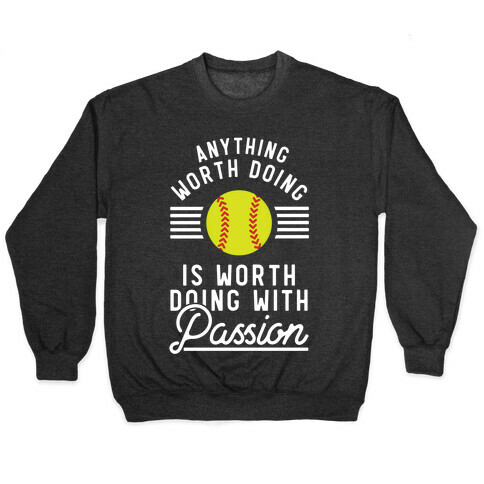 Anything Worth Doing is Worth Doing With Passion Softball Pullover