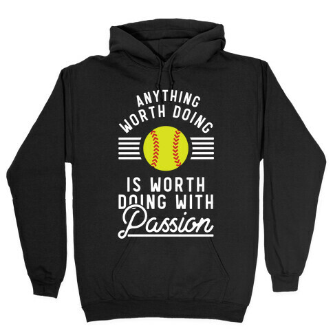 Anything Worth Doing is Worth Doing With Passion Softball Hooded Sweatshirt