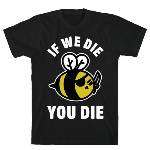 If We Die You Die T-Shirt