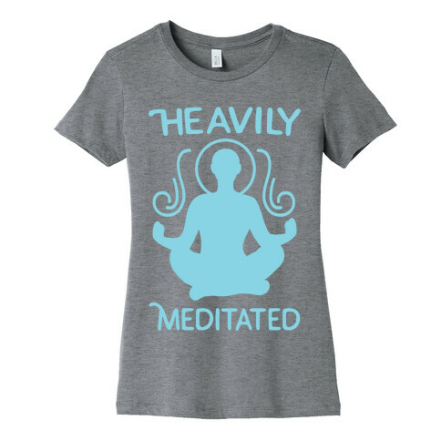 Heavily Meditated Womens T-Shirt