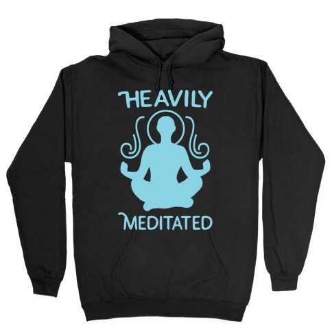 Heavily Meditated Hooded Sweatshirt