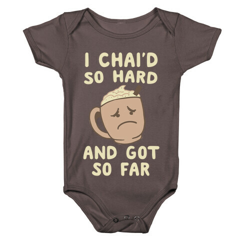 I Chai'd So Hard and Got So Far Baby One-Piece