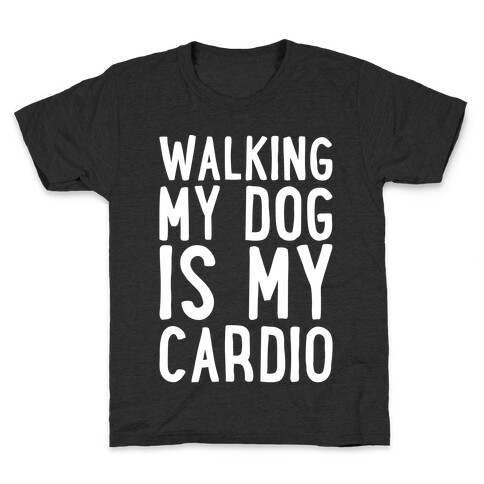 Walking My Dog Is My Cardio White Print Kids T-Shirt