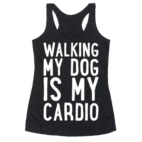 Walking My Dog Is My Cardio White Print Racerback Tank Top