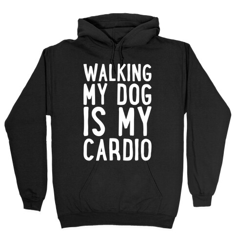 Walking My Dog Is My Cardio White Print Hooded Sweatshirt