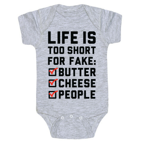 Life is Too Short for Fake Butter Cheese People Baby One-Piece