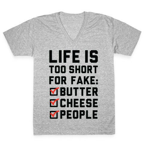 Life is Too Short for Fake Butter Cheese People V-Neck Tee Shirt