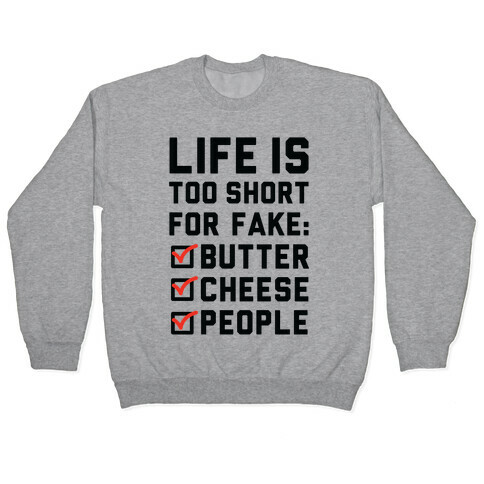 Life is Too Short for Fake Butter Cheese People Pullover
