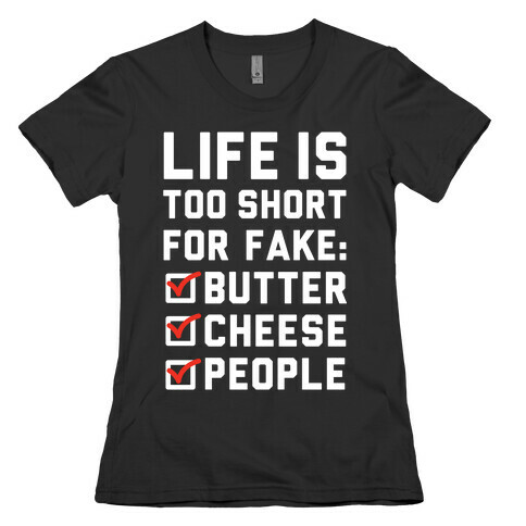 Life is Too Short for Fake Butter Cheese People Womens T-Shirt