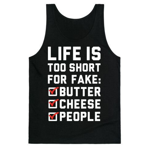 Life is Too Short for Fake Butter Cheese People Tank Top