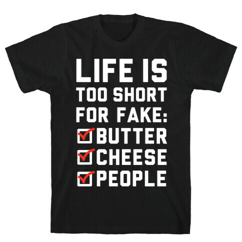 Life is Too Short for Fake Butter Cheese People T-Shirt