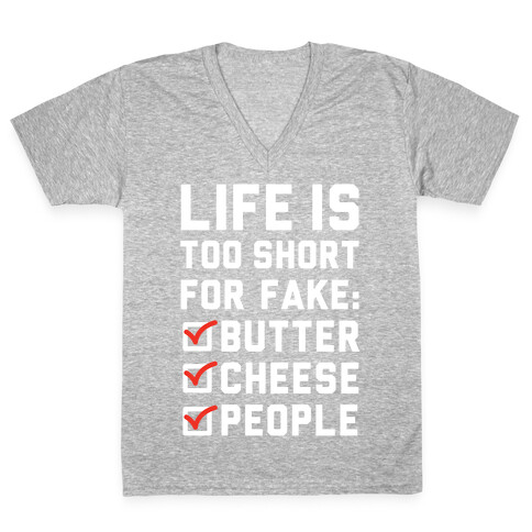 Life is Too Short for Fake Butter Cheese People V-Neck Tee Shirt
