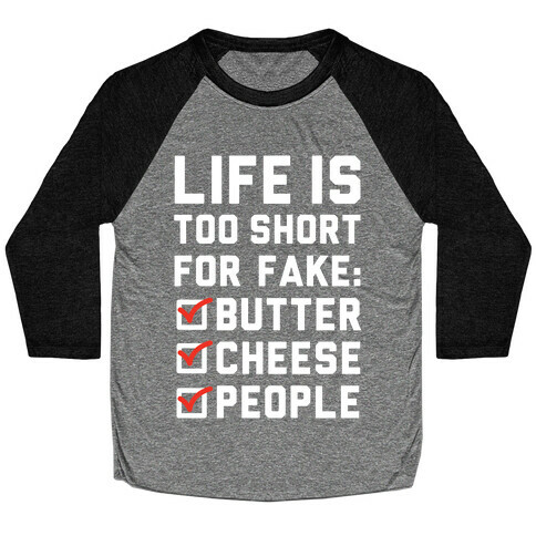 Life is Too Short for Fake Butter Cheese People Baseball Tee