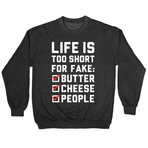 Life is Too Short for Fake Butter Cheese People Pullover