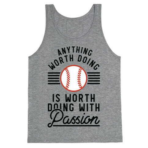 Anything Worth Doing is Worth Doing With PassionBaseball Tank Top