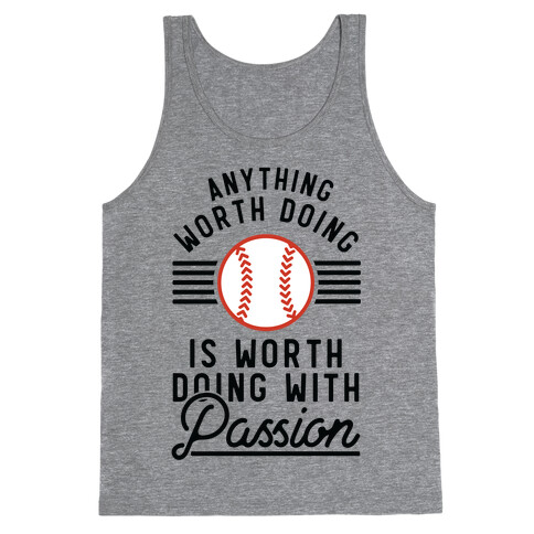 Anything Worth Doing is Worth Doing With PassionBaseball Tank Top