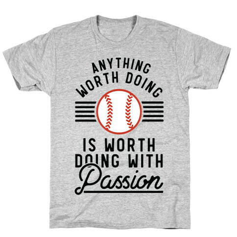Anything Worth Doing is Worth Doing With PassionBaseball T-Shirt