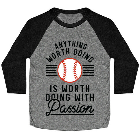 Anything Worth Doing is Worth Doing With PassionBaseball Baseball Tee
