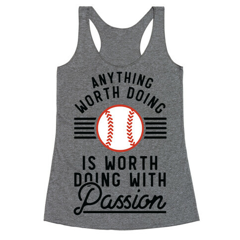 Anything Worth Doing is Worth Doing With PassionBaseball Racerback Tank Top