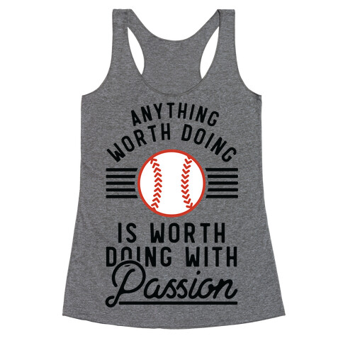 Anything Worth Doing is Worth Doing With PassionBaseball Racerback Tank Top