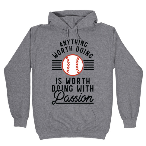 Anything Worth Doing is Worth Doing With PassionBaseball Hooded Sweatshirt