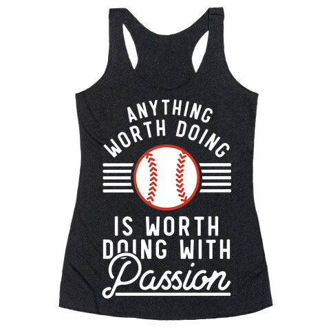 Anything Worth Doing is Worth Doing With Passion Baseball Racerback Tank Top