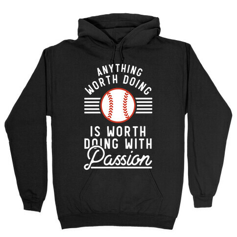 Anything Worth Doing is Worth Doing With Passion Baseball Hooded Sweatshirt