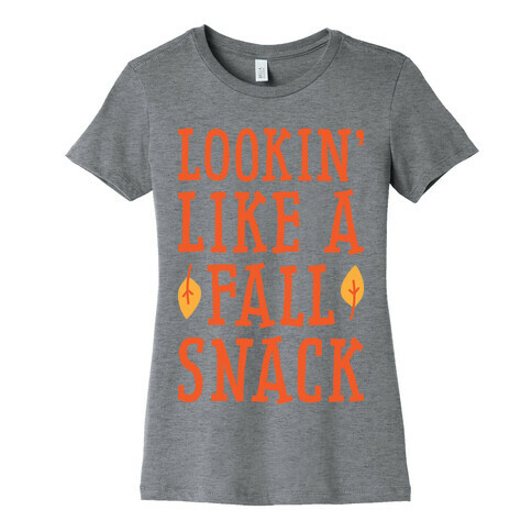 Lookin' Like A Fall Snack Womens T-Shirt