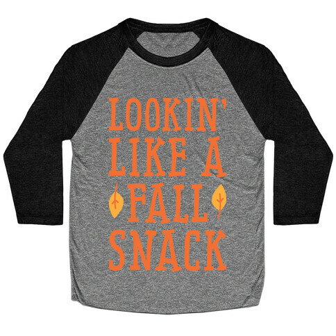 Lookin' Like A Fall Snack Baseball Tee