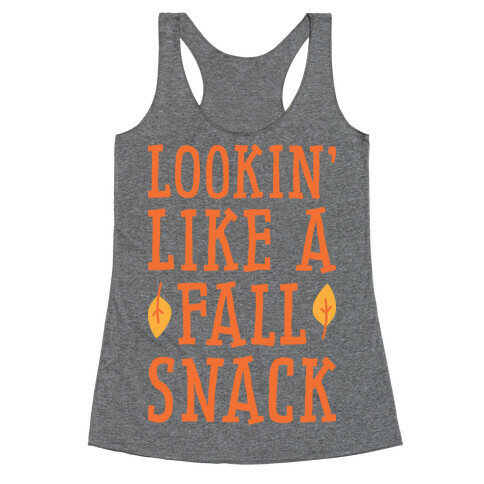 Lookin' Like A Fall Snack Racerback Tank Top