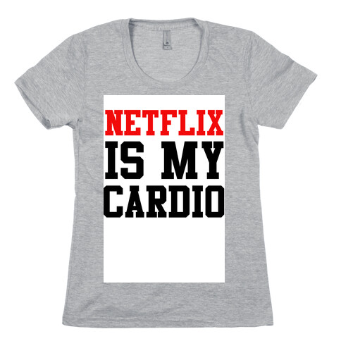 Netflix is my Cardio Womens T-Shirt